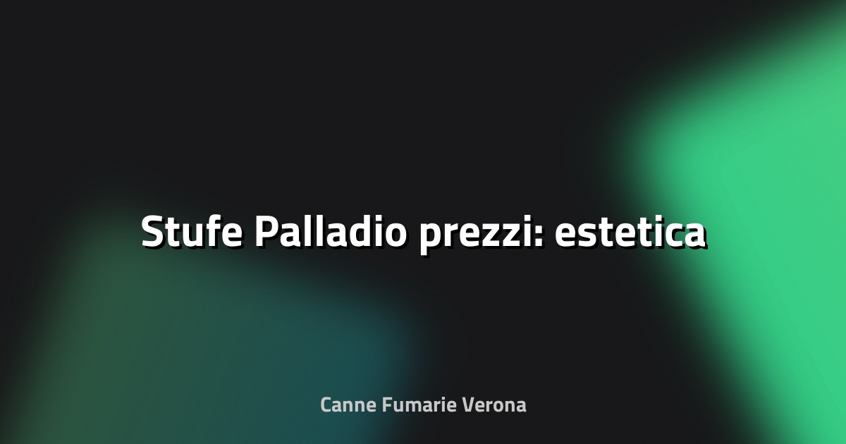 🔥 Stufe Palladio prezzi: estetica
