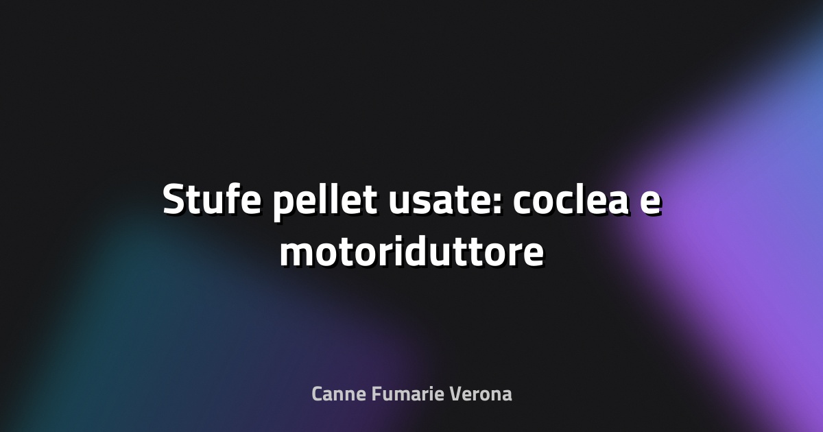 🔥 Stufe pellet usate: coclea e motoriduttore