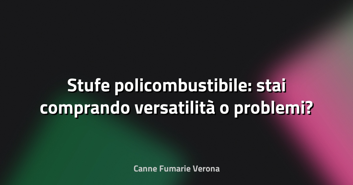 🔥 Stufe policombustibile: stai comprando versatilità o problemi?
