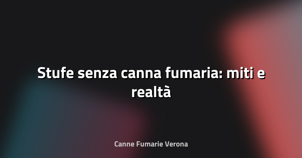 🔥 Stufe senza canna fumaria: miti e realtà