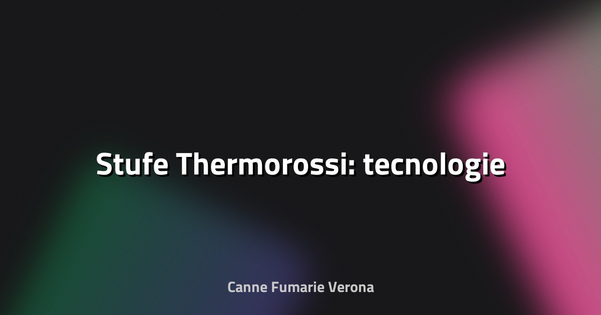 🔥 Stufe Thermorossi: tecnologie