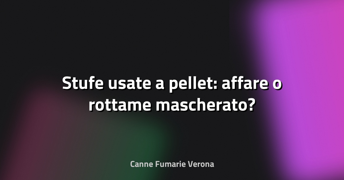 🔥 Stufe usate a pellet: affare o rottame mascherato?
