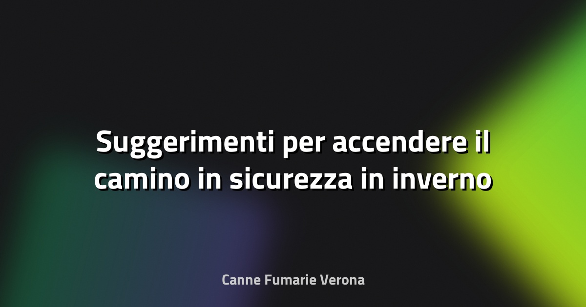 🔥 Suggerimenti per accendere il camino in sicurezza in inverno