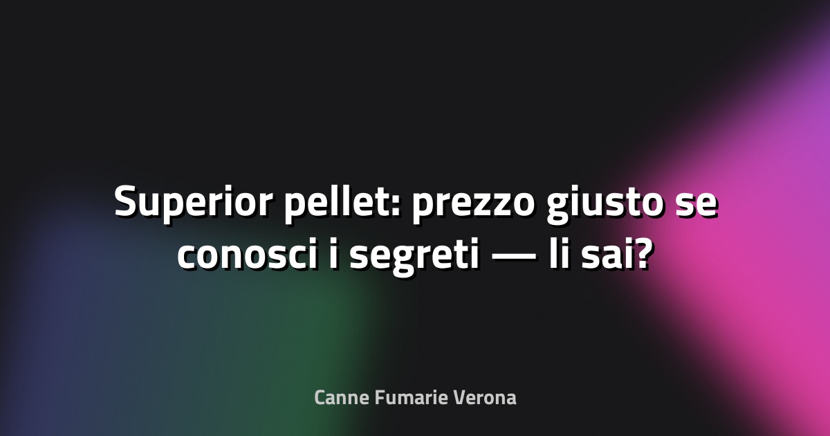 🔥 Superior pellet: prezzo giusto se conosci i segreti — li sai?