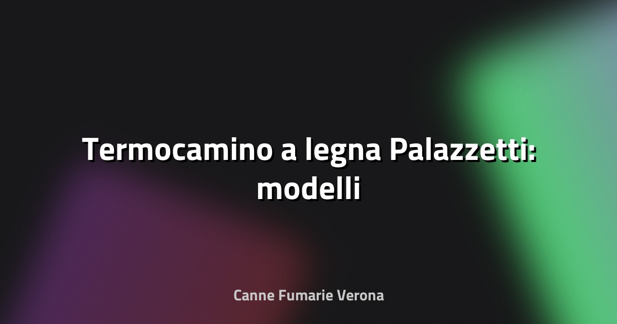 🔥 Termocamino a legna Palazzetti: modelli