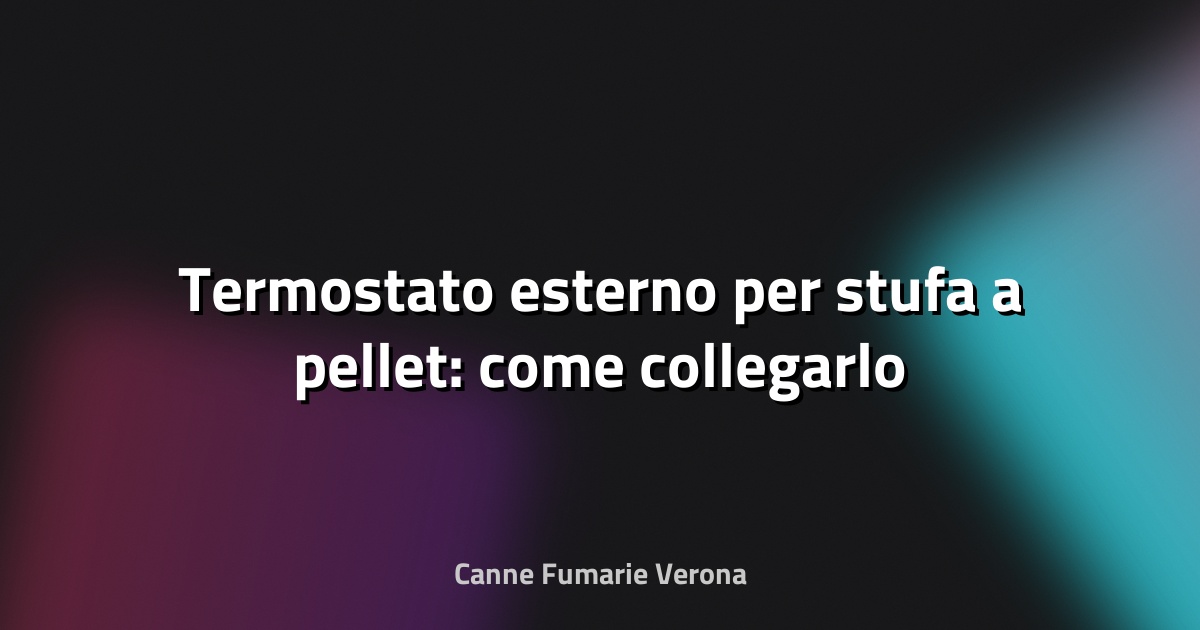🔧 Termostato esterno per stufa a pellet: come collegarlo