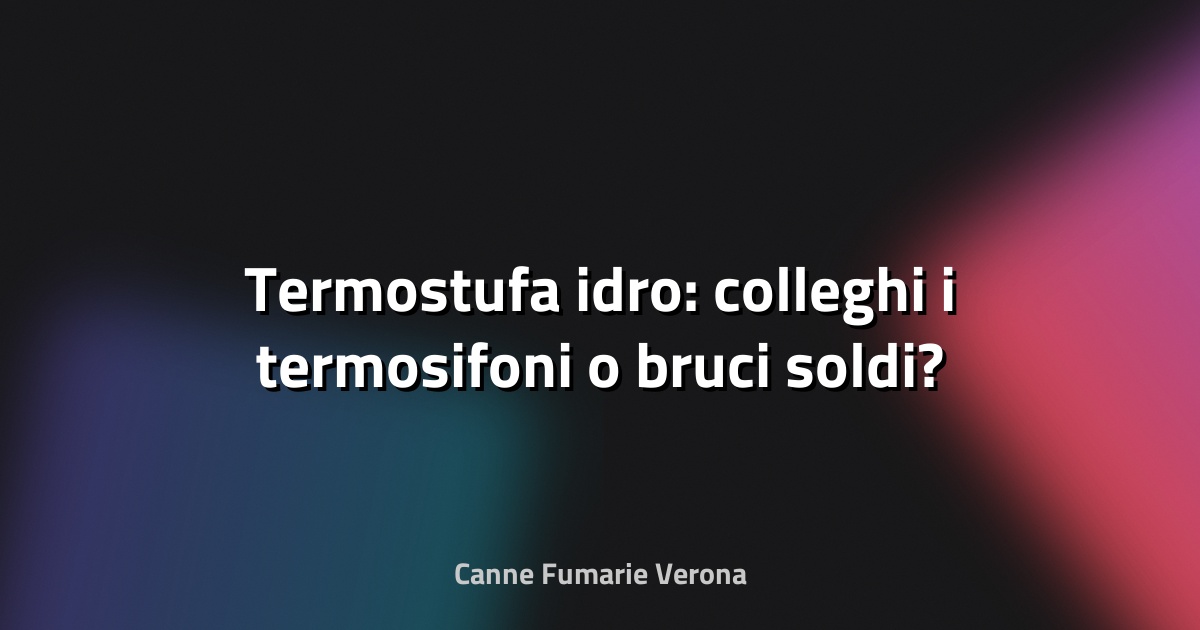 🔥 Termostufa idro: colleghi i termosifoni o bruci soldi?