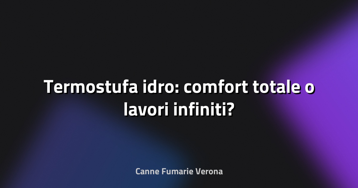 🔥 Termostufa idro: comfort totale o lavori infiniti?