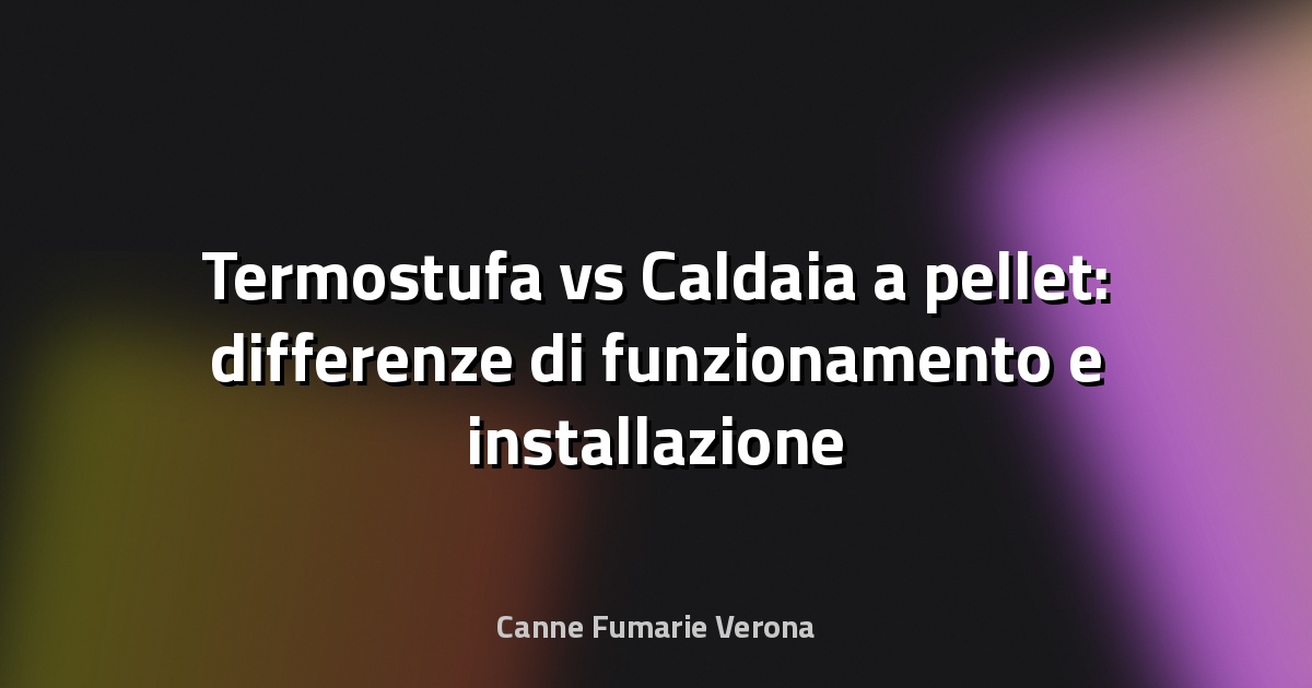 Termostufa vs Caldaia a pellet: differenze di funzionamento e installazione