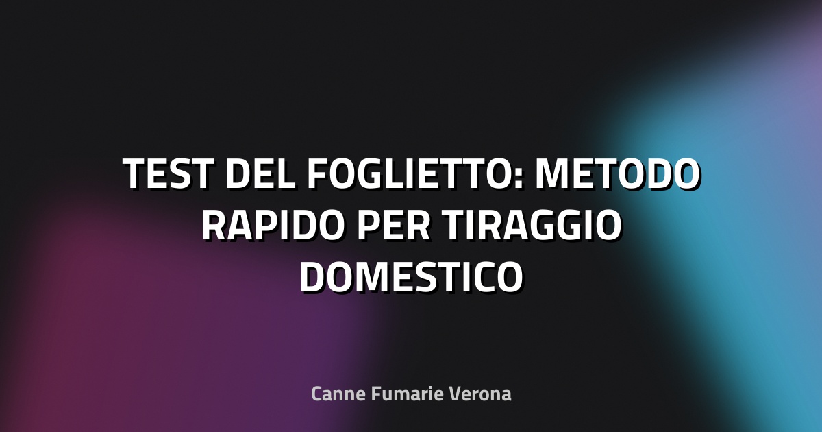 🔥 TEST DEL FOGLIETTO: METODO RAPIDO PER TIRAGGIO DOMESTICO