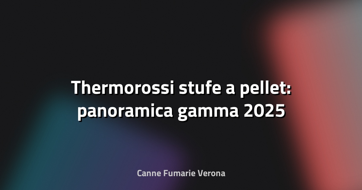 🔥 Thermorossi stufe a pellet: panoramica gamma 2025