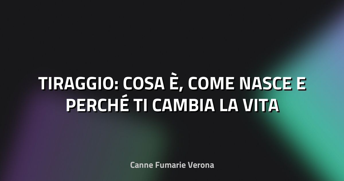 🔥 TIRAGGIO: COSA È, COME NASCE E PERCHÉ TI CAMBIA LA VITA
