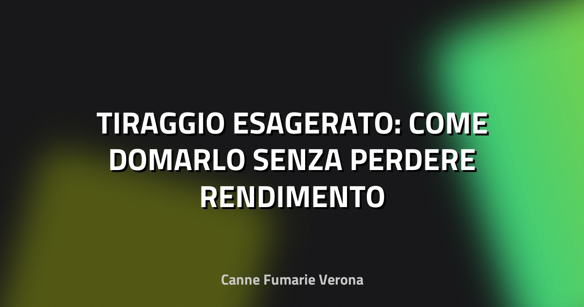 🔥 TIRAGGIO ESAGERATO: COME DOMARLO SENZA PERDERE RENDIMENTO