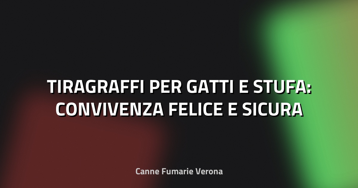 🐾 TIRAGRAFFI PER GATTI E STUFA: CONVIVENZA FELICE E SICURA