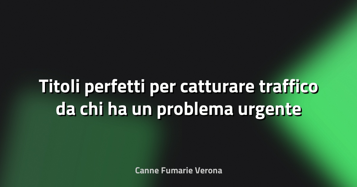 🚀 Titoli perfetti per catturare traffico da chi ha un problema urgente