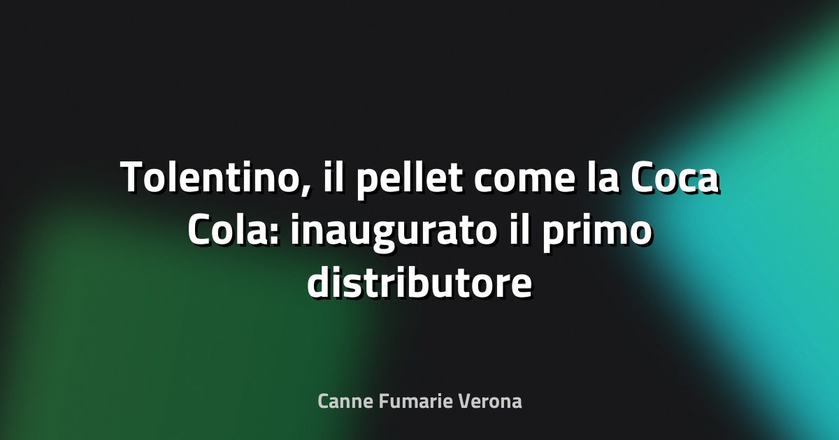 🔥 Tolentino, il pellet come la Coca Cola: inaugurato il primo distributore automatico per la vendita di combustibile - Corriere Adriatico