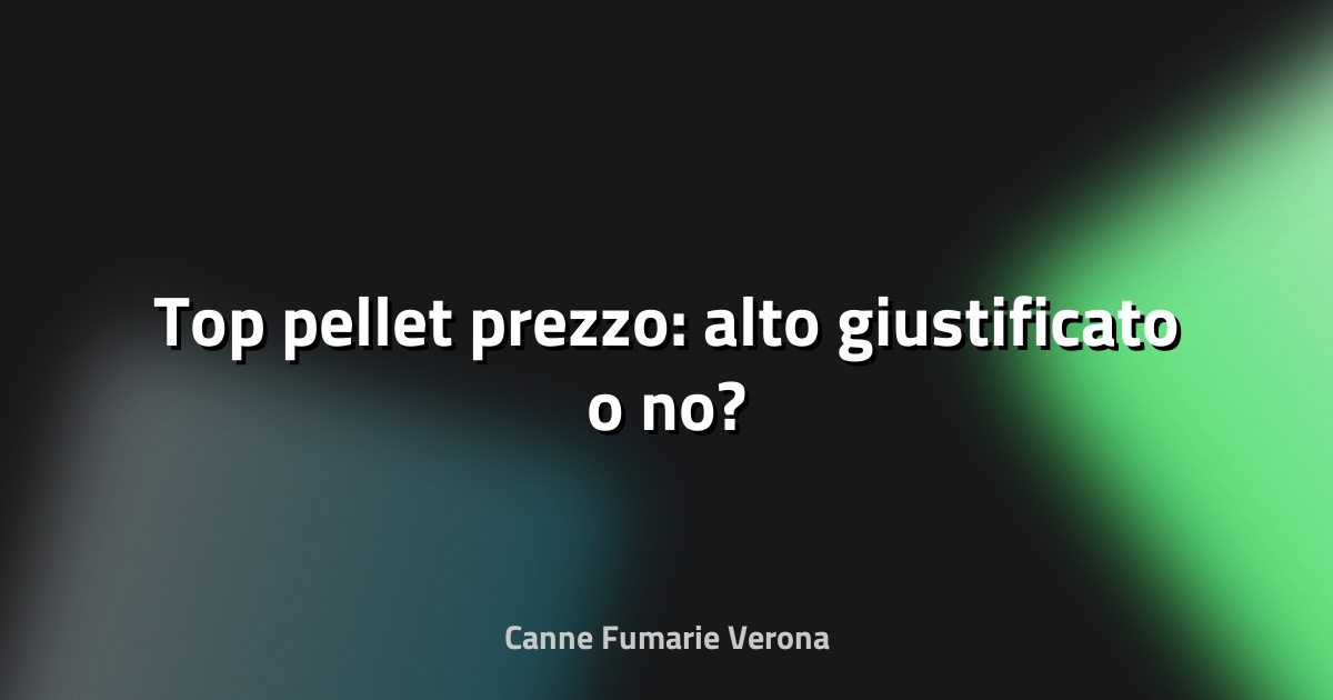 🔥 Top pellet prezzo: alto giustificato o no?