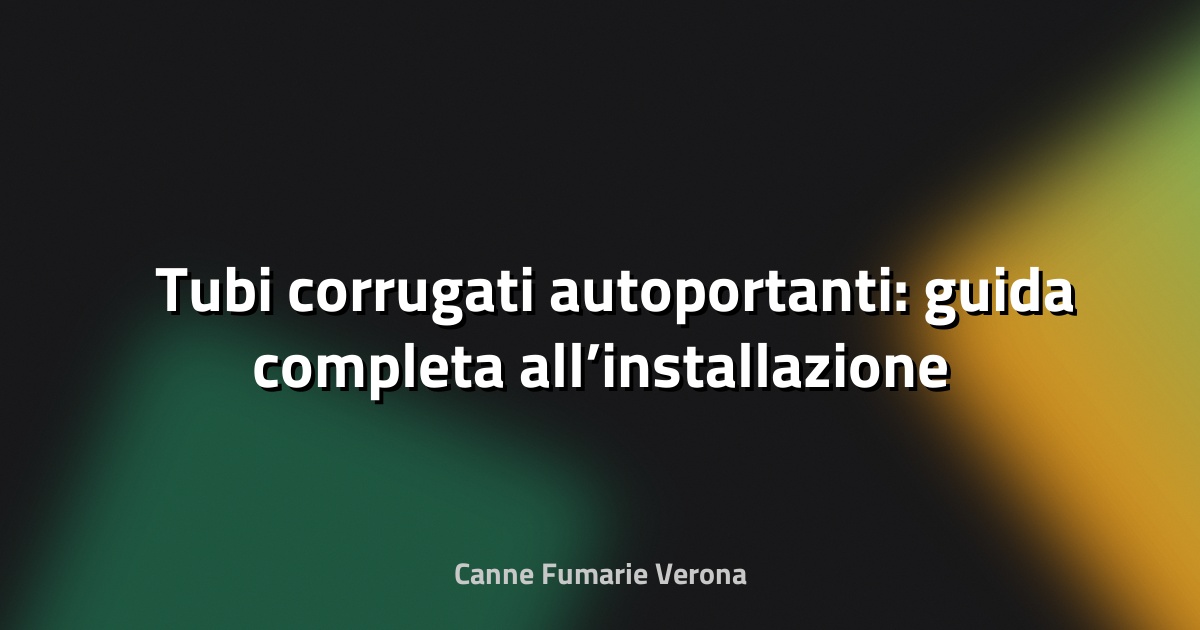 🛠️ Tubi corrugati autoportanti: guida completa all’installazione