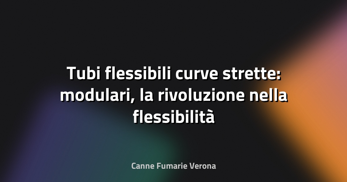 🌀 Tubi flessibili curve strette: modulari, la rivoluzione nella flessibilità industriale