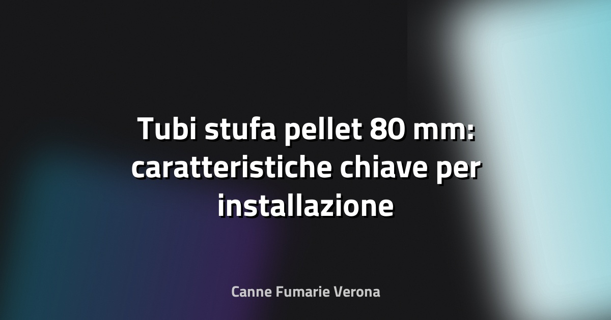🔥 Tubi stufa pellet 80 mm: caratteristiche chiave per installazione affidabile