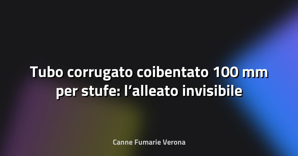 🔥 Tubo corrugato coibentato 100 mm per stufe: l’alleato invisibile del calore efficiente