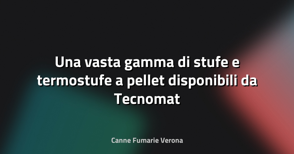 🔥 Una vasta gamma di stufe e termostufe a pellet disponibili da Tecnomat - Edilportale