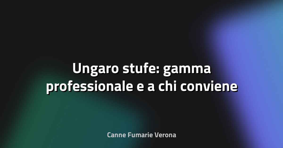 🔥 Ungaro stufe: gamma professionale e a chi conviene