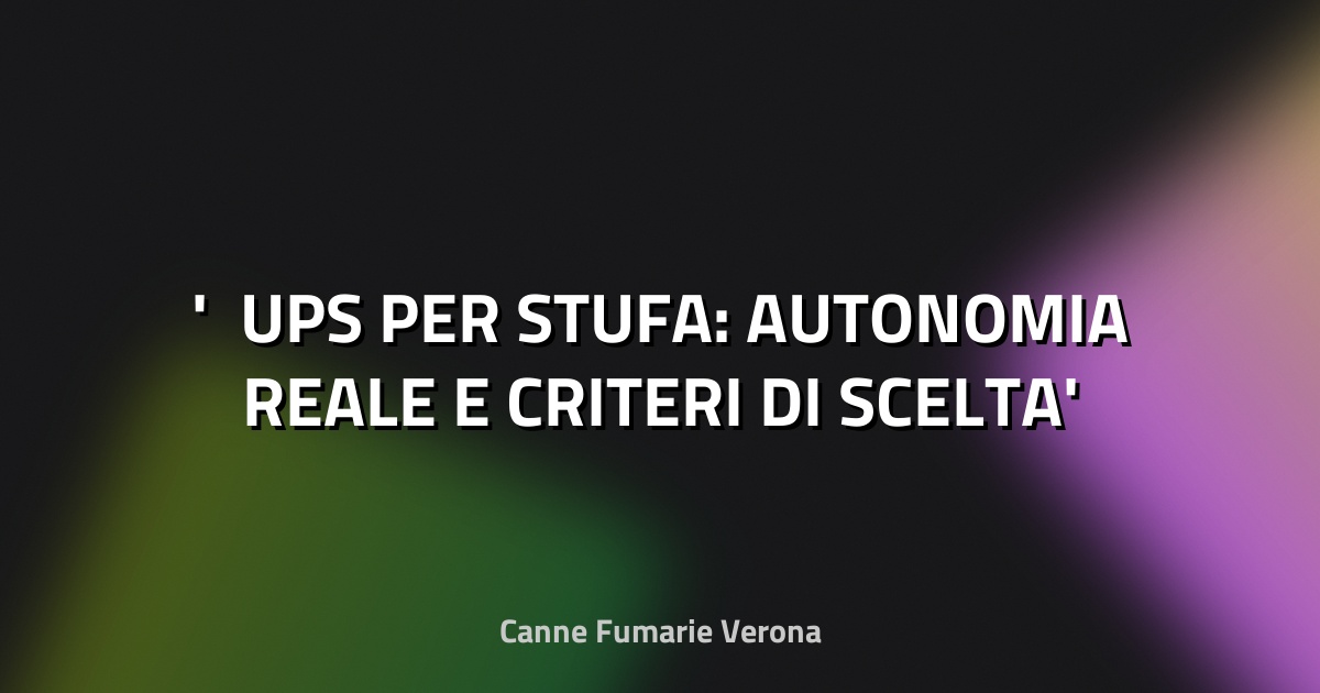 ⚡ UPS PER STUFA: AUTONOMIA REALE E CRITERI DI SCELTA