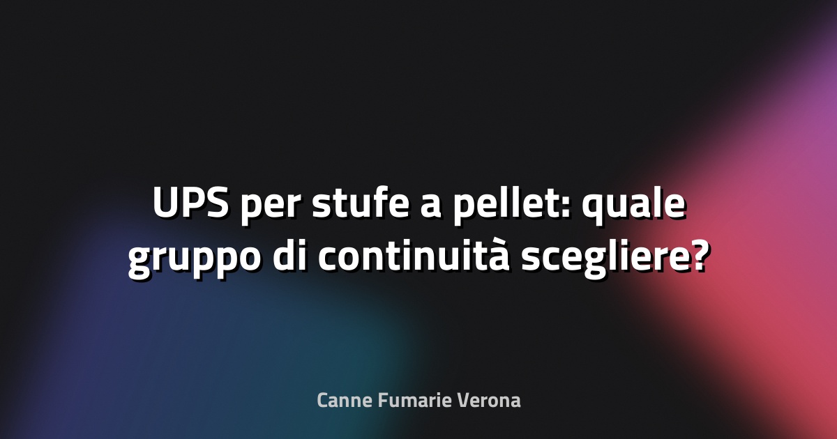 🔌 UPS per stufe a pellet: quale gruppo di continuità scegliere?