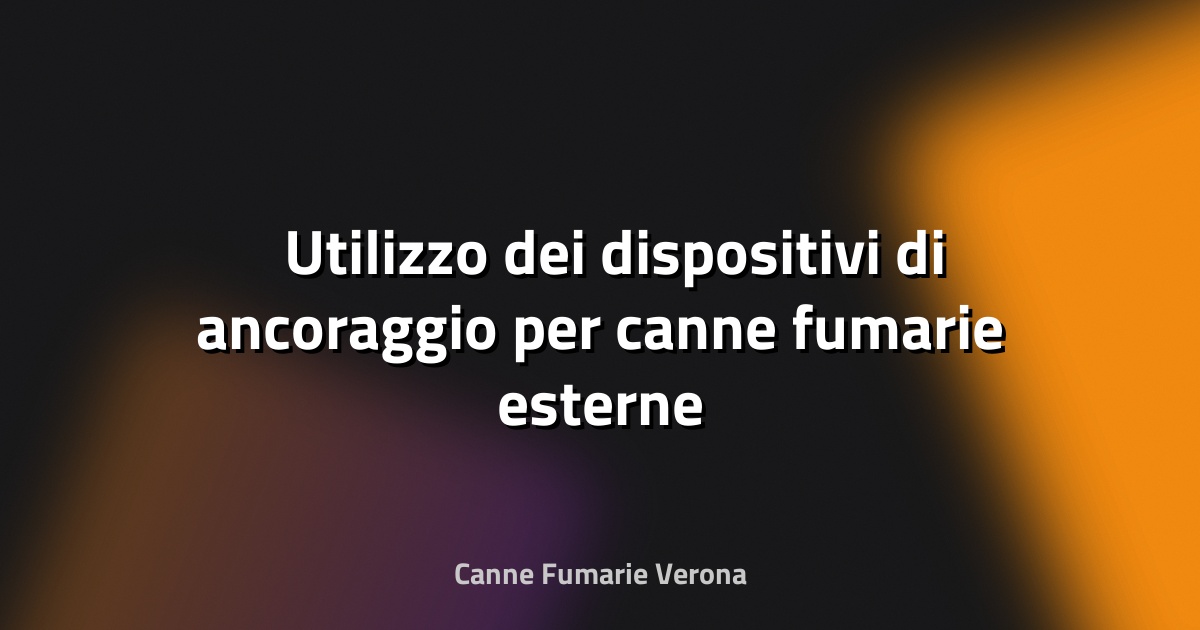 🛠️ Utilizzo dei dispositivi di ancoraggio per canne fumarie esterne