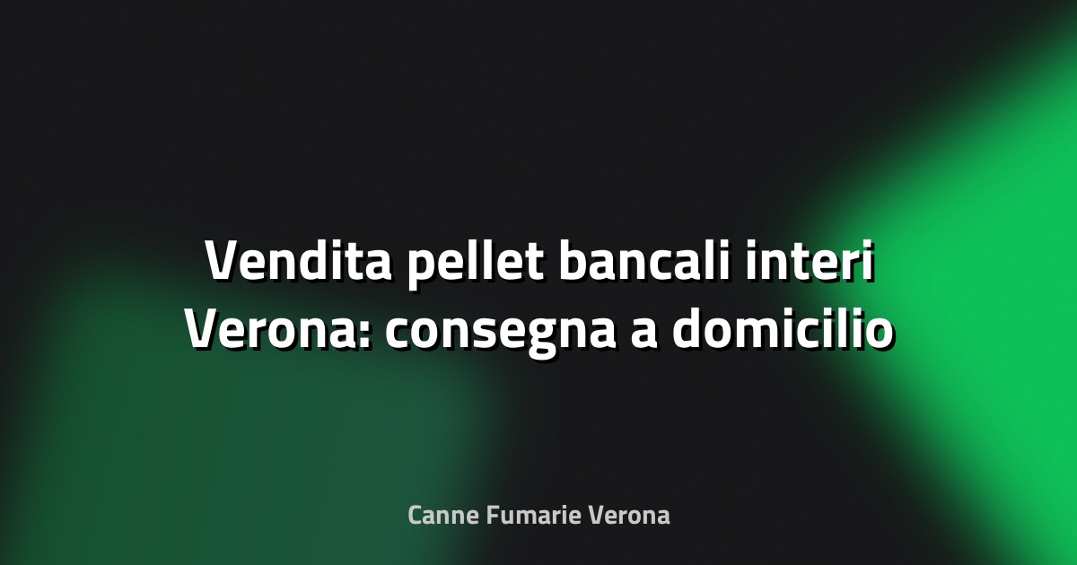 🚚 Vendita pellet bancali interi Verona: consegna a domicilio
