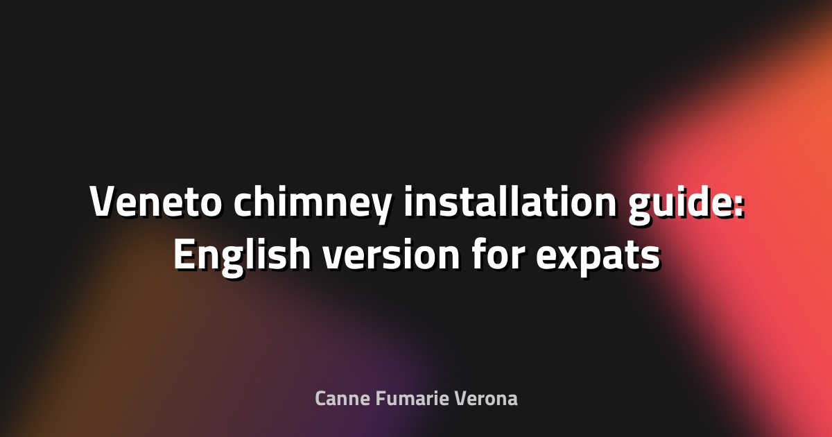 🔥 Veneto chimney installation guide: English version for expats