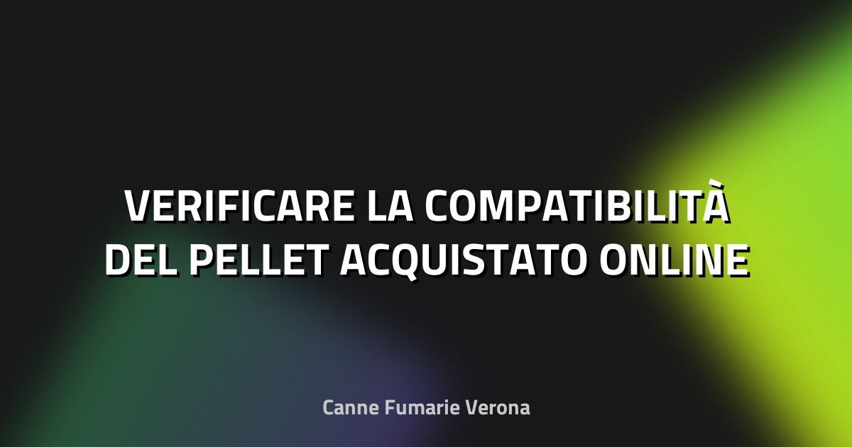 🔍 VERIFICARE LA COMPATIBILITÀ DEL PELLET ACQUISTATO ONLINE