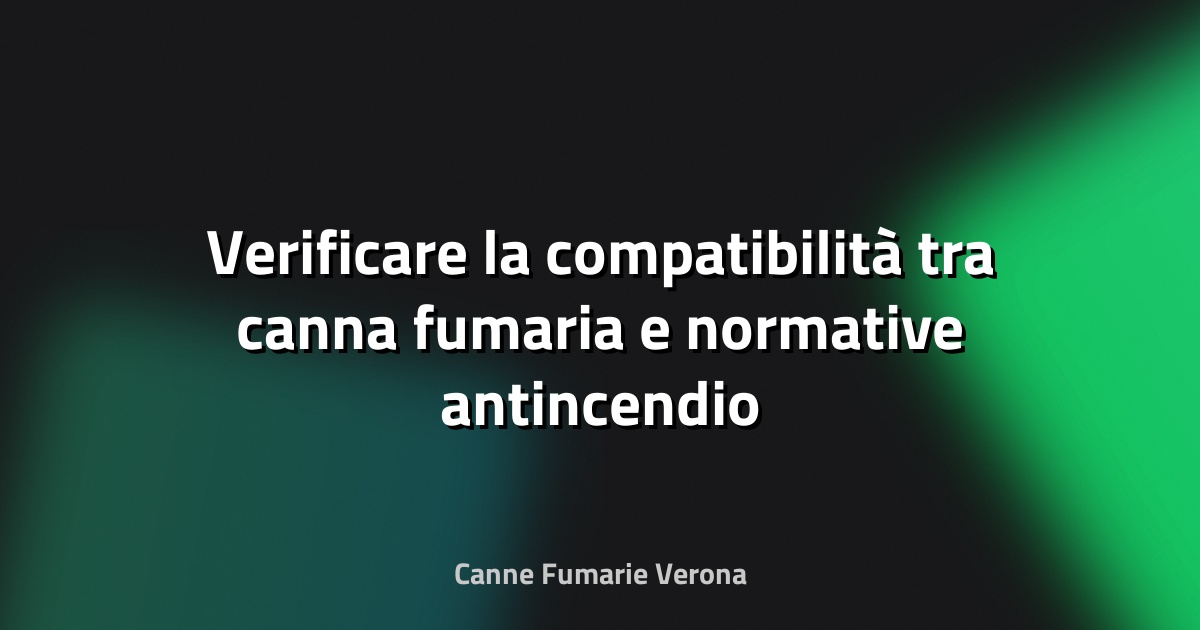 🔥 Verificare la compatibilità tra canna fumaria e normative antincendio locali