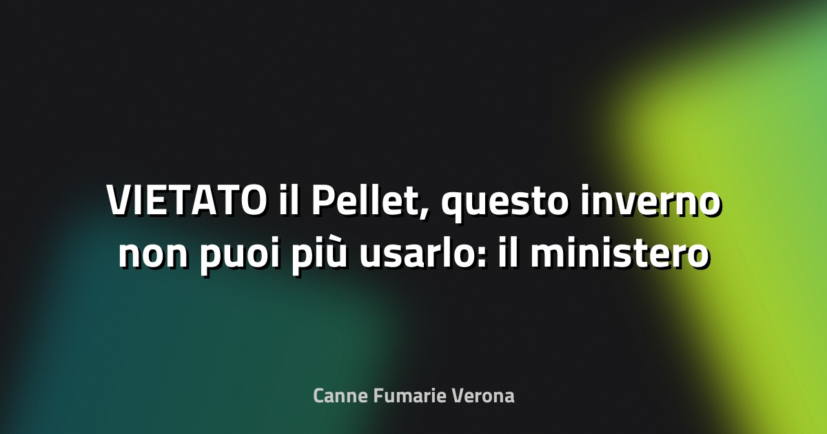 🔥 VIETATO il Pellet, questo inverno non puoi più usarlo: il ministero emette l'ordinanza | Dovrai buttare via tutte le scorte - Infoiva