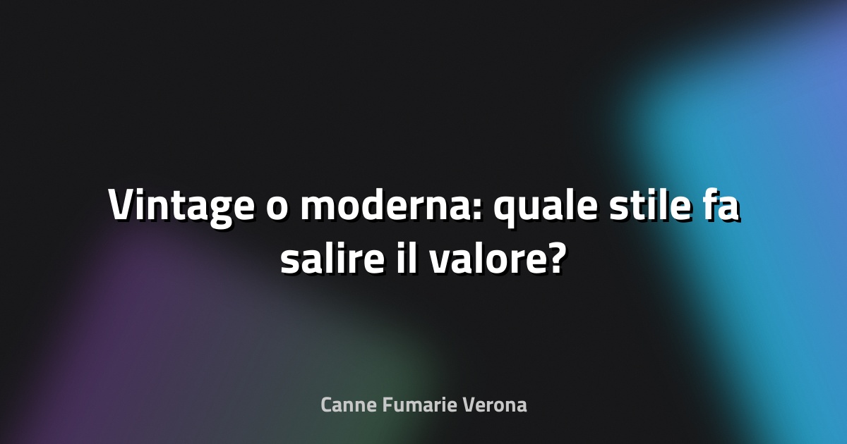 🔥 Vintage o moderna: quale stile fa salire il valore?